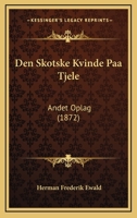 Den Skotske Kvinde Paa Tjele: Andet Oplag (1872) 1160860572 Book Cover