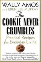 The Cookie Never Crumbles: Inspirational Recipes for Everyday Living 0312280327 Book Cover