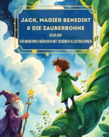 Jack, Magier Benedikt & die Zauberbohne: Illustriertes Kinderbuch ab 7 Jahren (und für Träumer bis 120) – Magisches Märchen mit Abenteuer, Magie & Humor (Children's Library) (German Edition) B0F4PGPQVT Book Cover