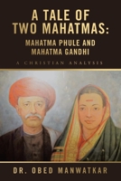 A Tale of Two Mahatmas: Mahatma Phule and Mahatma Gandhi: A Christian Analysis B0GVC9JF2M Book Cover