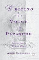 Writing the Voice of Pleasure: Heterosexuality Without Women 134938691X Book Cover