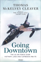 Going Downtown: The US Air Force over Vietnam, Laos and Cambodia, 1961–75 1472848756 Book Cover