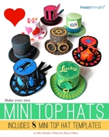 Make your own Mini Top Hats: Plus 8 Mini Top Hat templates 1490538976 Book Cover