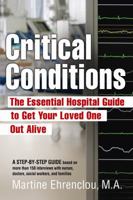 Critical Conditions: The Essential Hospital Guide to Get Your Loved One Out Alive 0981524001 Book Cover
