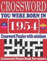 You Were Born in 1954 : Crossword Puzzle Book: Large Print Book for Seniors And Adults & Perfect Entertaining and Fun Crossword Puzzle Book for All With Solutions Of Puzzles B095G5JVSD Book Cover