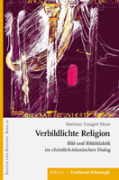 Verbildlichte Religion: Bild Und Bilddidaktik Im Christlich-islamischen Dialog (Kultur Und Bildung, 21) 3506791141 Book Cover