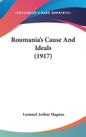 Roumania's Cause & Ideals 1166965562 Book Cover
