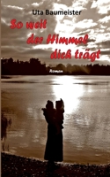 So weit der Himmel dich trägt 3749482624 Book Cover