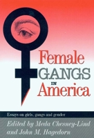 Female Gangs in America: Essays on Girls, Gangs and Gender 0941702472 Book Cover