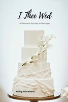 I Thee Wed: A Woman's Journey to Marriage B0H4GPF128 Book Cover