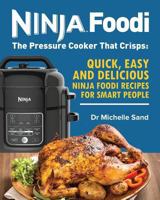 Ninja Foodi: The Pressure Cooker That Crisps: Quick, Easy and Delicious Ninja Foodi Recipes for Smart People 1729789285 Book Cover