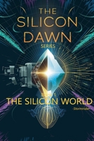 The Silicon World (The Silicon Dawn) B0DS6NX5MW Book Cover