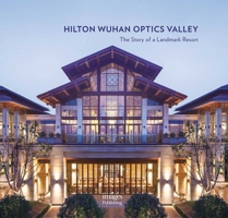 Hilton Wuhan Optics Valley: The Story of a Landmark Resort 1864707224 Book Cover