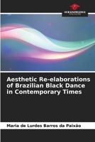 Aesthetic Re-elaborations of Brazilian Black Dance in Contemporary Times 6208274435 Book Cover