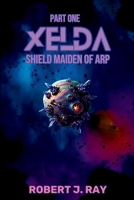 Xelda Shield Maiden of Arp: Part One B0GLTJGKS1 Book Cover