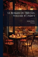 Le Roman De Tristan, Volume 47, part 1 (French Edition) 1023711915 Book Cover