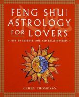 Feng Shui Astrology For Lovers: How to Improve Love and Relationships 080697060X Book Cover