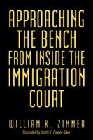 Approaching the Bench from Inside the Immigration Court 148172908X Book Cover