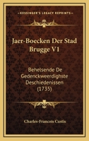 Jaer-Boecken Der Stad Brugge V1: Behelsende De Gedenckweerdighste Deschiedenissen (1735) 1166201899 Book Cover
