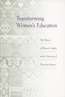 Transforming Women's Education: The History of Women's Studies in the University of Wisconsin System 0965883469 Book Cover