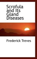 Scrofula and Its Gland Diseases: An Introduction to the General Pathology of Scrofula, with an Account of the Histology, Diagnosis and Treatment of Its Glandular Affections 1014737419 Book Cover