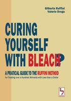Curing Yourself with Bleach? - A Pratical Guide to the Ruffini Method for Treating over a Hundred Ailments with Less than a Dollar 0244169136 Book Cover