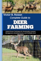 COMPLETE GUIDE TO DEER FARMING: Unlock Proven Techniques for Sustainable Livestock Management, Breeding Success, and Profitable Herd Operations B0FHR476LH Book Cover
