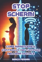 Stop Schermi: Come riprendere il controllo dei tuoi figli nell’era digitale. Strategie concrete per ridurre l’abuso di smartphone, social e videogiochi in famiglia (Italian Edition) B0FM3LLPLW Book Cover