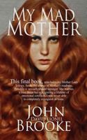 My Mad Mother: Mother Is Everything There Is to a Child. 149736051X Book Cover