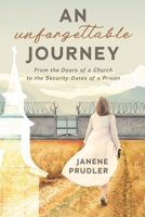 An Unforgettable Journey: From the Doors of a Church to the Security Gates of a Prison 0578730839 Book Cover