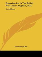 Emancipation In The British West Indies, August 1, 1834: An Address 1377952061 Book Cover