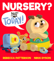 Nursery? Not Today!: A gloriously funny first experience story that will inspire every new nursery-goer with confidence! 1405295295 Book Cover