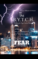The B.Y.T.C.H. Book: The BYTCH ( Building Your Trojan Creative Horse ) Helping take the fear out of entrepreneurs B08WJTPR3D Book Cover