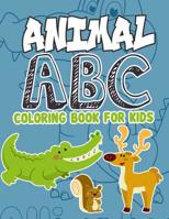 Animal ABC Coloring Book For Kids: Animal ABC Coloring Book For Kids: Animals From A-Z,56 Page Animal Alphabet Coloring 8.5 x 11 Pad, Activity Book ... Kids to Learn the English Alphabet Letters 1093984848 Book Cover