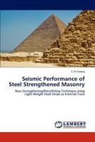 Seismic Performance of Steel Strengthened Masonry: New Strengthening/Retrofitting Technique using Light Weight Steel Strips as External Truss 3659137049 Book Cover