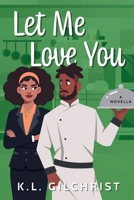 Let Me Love You: A Novella 1734170557 Book Cover