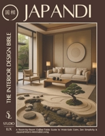 Japandi — The Interior Design Bible: A Room-by-Room Coffee-Table Guide to Wabi-Sabi Calm, Zen Simplicity & Japandi Warm-Minimalist Living 1787938700 Book Cover