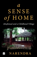 A Sense of Home: Abujhmad and a Childhood Village 9353029988 Book Cover