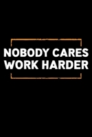 Nobody Cares Work Harder: trength and Body Measurements Tracker for Men and Women | 6x9 Inch | 120 Pages | Gym Trainer Journal / Notebook / Appreciation Gift / Alternative To a Card For Gym Trainers. 1672928052 Book Cover