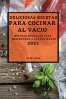 Deliciosas Recetas Para Cocinar Al Vacío 2022: Recetas Sencillas Para Sorprender a Tus Invitados 1804500631 Book Cover