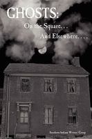 Ghosts: On the Square . . . And Elsewhere. . . . 0615252028 Book Cover