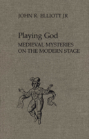 Playing God: Medieval Mysteries on the Modern Stage 0802056067 Book Cover