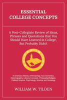 Essential College Concepts: A Post-Collegiate Review of Ideas, Phrases and Quotations That You Should Have Learned in College, But Probably Didn't 0692597670 Book Cover