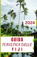 Guida Turistica Delle Fiji: Compagno aggiornato e completo per scoprire le Isole della Beatitudine, le sue principali attrazioni e le migliori cos B0CV8CLY77 Book Cover