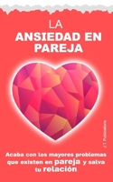 La ansiedad en pareja: Acaba con los mayores problemas que existen en pareja y salva tu relación (Spanish Edition) B0DX1ZM2D2 Book Cover