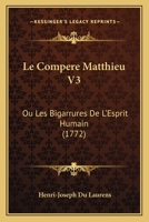 Le Compere Matthieu V3: Ou Les Bigarrures De L'Esprit Humain (1772) 1166614999 Book Cover