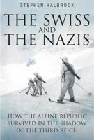 SWISS AND THE NAZIS: How the Alpine Republic Survived in the Shadow of the Third Reich 1935149342 Book Cover