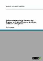 Politeness Strategies in Hungary and England with Special Focus on Greetings and Leave-Taking Terms 3638694836 Book Cover