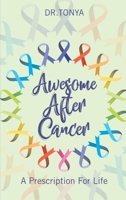 Awesome After Cancer: A Prescription for Life 1948400685 Book Cover