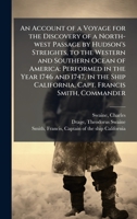 An Account of a Voyage for the Discovery of a North-west Passage by Hudson's Streights, to the Western and Southern Ocean of America: Performed in the ... California, Capt. Francis Smith, Commander B0FHBXQTWD Book Cover